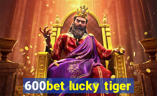 600bet lucky tiger